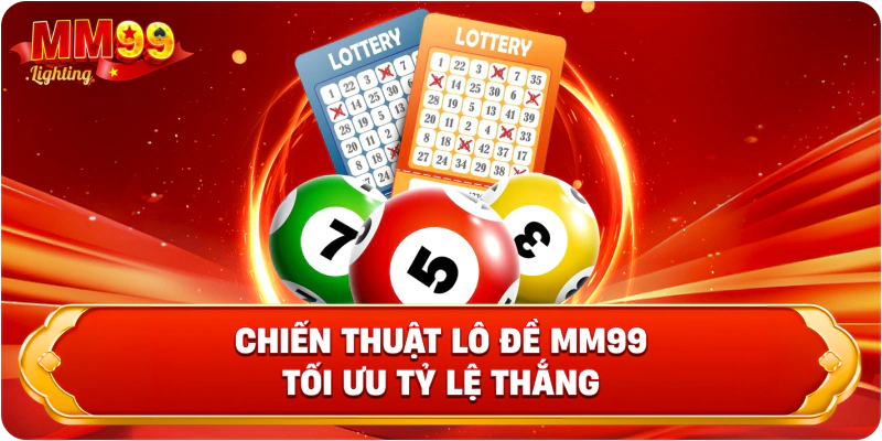 Chiến thuật lô đề Mm99 tối ưu tỷ lệ thắng