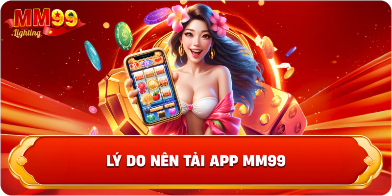 Lý do nên tải app MM99